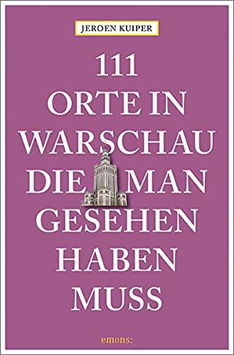 111 Orte in Warschau, die man gesehen haben muss: Reiseführer