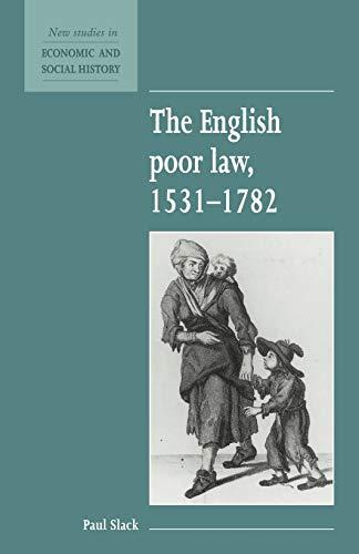 The English Poor Law 1531-1782 (New Studies in Economic and Social History, Band 9)