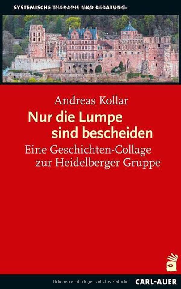 Nur die Lumpe sind bescheiden: Eine Geschichten-Collage zur Heidelberger Gruppe (Systemische Therapie)