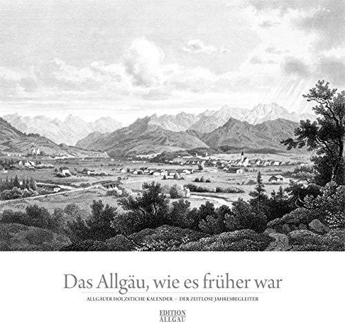 Das Allgäu, wie es früher war: Allgäuer Holzstiche-Kalender - Der zeitlose Jahresbegleiter