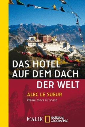 Das Hotel auf dem Dach der Welt: Meine Jahre in Lhasa