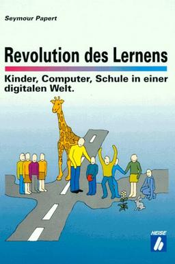 Revolution des Lernens. Kinder, Computer, Schule in einer digitalen Welt