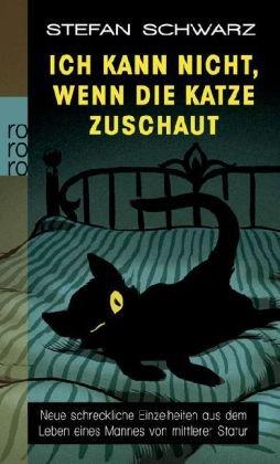 Ich kann nicht, wenn die Katze zuschaut: Neue schreckliche Einzelheiten aus dem Leben eines Mannes von mittlerer Statur