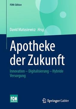 Apotheke der Zukunft: Innovation – Digitalisierung – Hybride Versorgung (FOM-Edition)