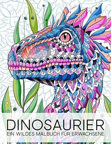 Dinosaurier: Ein wildes Malbuch für Erwachsene