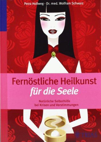 Fernöstliche Heilkunst für die Seele: Natürliche Selbsthilfe bei Krisen und Verstimmungen