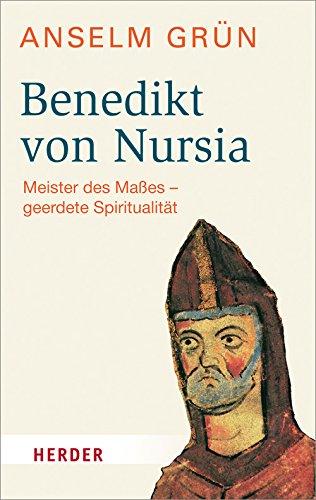 Benedikt von Nursia: Meister des Maßes - geerdete Spiritualität (HERDER spektrum)