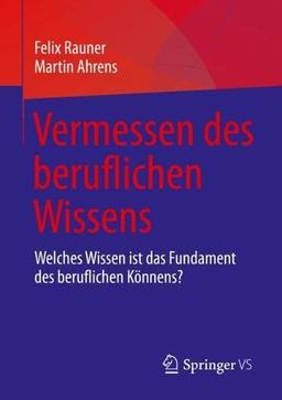 Vermessen des beruflichen Wissens: Welches Wissen ist das Fundament des beruflichen Könnens?