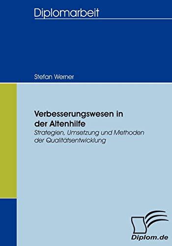 Verbesserungswesen in der Altenhilfe: Strategien, Umsetzung und Methoden der Qualitätsentwicklung (Diplomica)