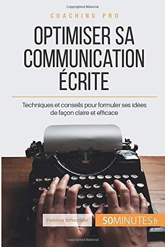 Optimiser sa communication écrite : Techniques et conseils pour formuler ses idées de façon claire et efficace