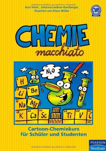 Chemie macchiato: Cartoonkurs für Schüler und Studenten: Cartoon-Chemiekurs für Schüler und Studenten (Pearson Studium - Scientific Tools)