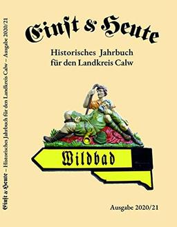 Einst & Heute: Historisches Jahrbuch für den Landkreis Calw. Ausgabe 2020/2021