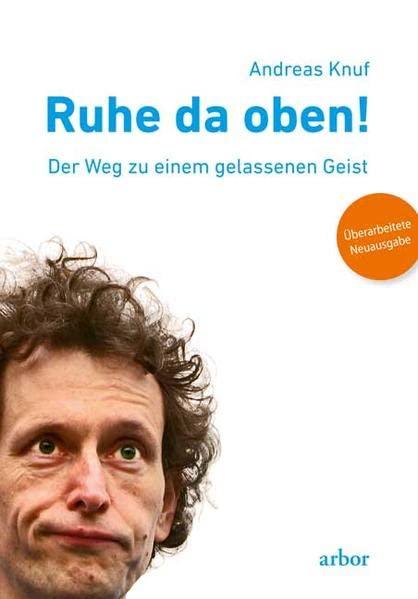 Ruhe da oben!: Der Weg zu einem gelassenen Geist. Überarbeitete Neuausgabe