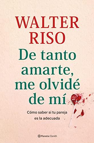 De tanto amarte, me olvidé de mí: Cómo saber si tu pareja es la adecuada (Biblioteca Walter Riso)