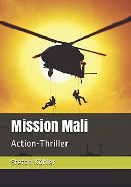 Mission Mali: Action-Thriller (Die Bundeswehr im Auslandseinsatz - fiktionale Romane über unsere Truppe)