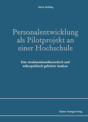 Personalentwicklung als Pilotprojekt an einer Hochschule: Eine strukturationstheoretisch und mikropolitisch geleitete Analyse