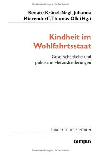 Kindheit im Wohlfahrtsstaat: Gesellschaftliche und politische Herausforderungen (Wohlfahrtspolitik und Sozialforschung)