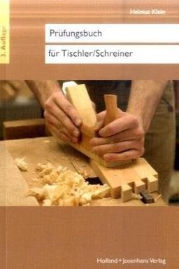 Prüfungsbuch für Tischler / Schreiner: Vorbereitung zur Gesellen- und Meisterprüfung. Fachkunde und Technische Mathematik in Frage und Antwort