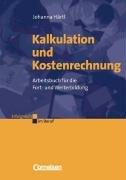 Erfolgreich im Beruf: Kalkulation und Kostenrechnung: Arbeitsbuch für die Fort- und Weiterbildung