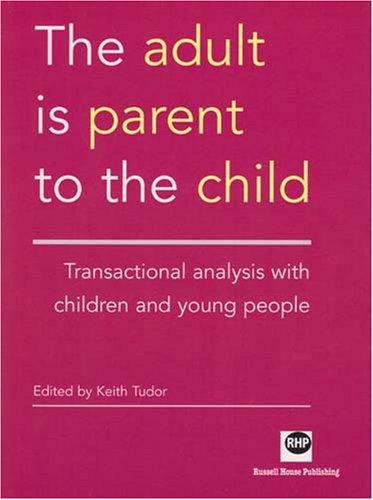 Adult is Parent to the Child: Transactional Analysis with Children and Young People