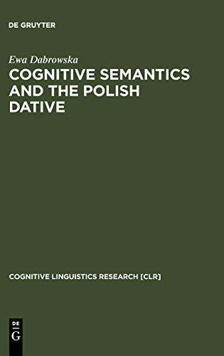 Cognitive Semantics and the Polish Dative (Cognitive Linguistics Research [CLR], 9)