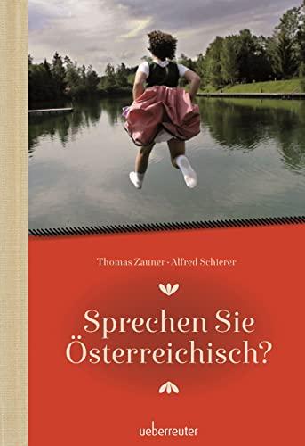 Sprechen Sie Österreichisch: Ein Sprachführer für Einheimische und Zugereiste