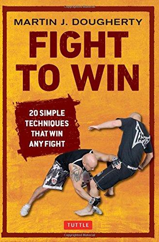 Fight to Win: 20 Simple Techniques That Will Win Any Fight