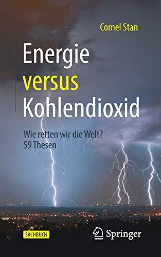 Energie versus Kohlendioxid: Wie retten wir die Welt? 59 Thesen