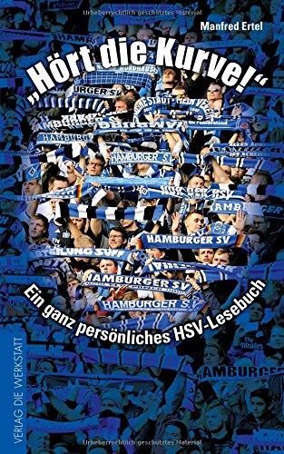 &#34;Hört die Kurve!&#34;: Ein ganz persönliches HSV-Lesebuch