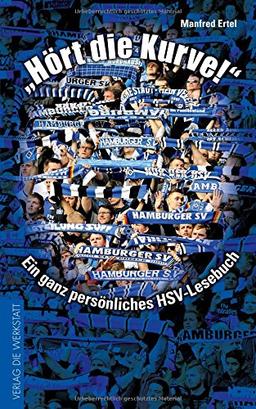 &#34;Hört die Kurve!&#34;: Ein ganz persönliches HSV-Lesebuch