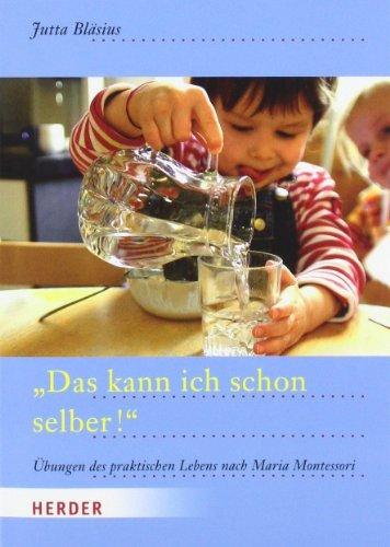 "Das kann ich schon selber!": Übungen des praktischen Lebens nach Maria Montessori