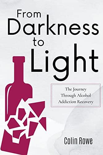 From Darkness to Light: The Journey Through Alcohol Addiction Recovery