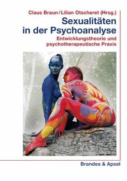 Sexualitäten in der Psychoanalyse: Entwicklungstheorie und psychotherapeutische Praxis