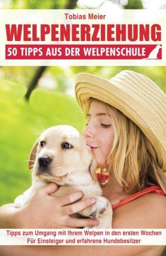 Welpenerziehung: 50 Tipps aus der Welpenschule