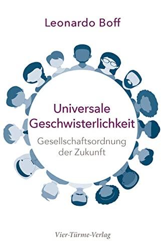 Universale Geschwisterlichkeit. Gesellschaftsordnung der Zukunft