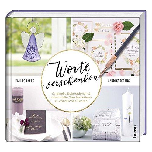 Worte verschenken – Kalligrafie & Handlettering: Originelle Dekorationen & individuelle Geschenkideen zu christlichen Festen