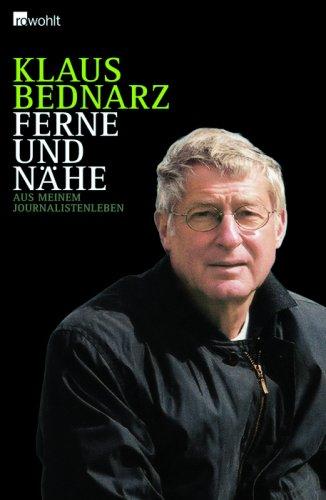 Ferne und Nähe: Aus meinem Journalistenleben. Reportagen, Reden, Kommentare und andere Texte aus vier Jahrzehnten