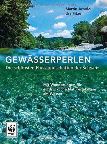 Gewässerperlen – die schönsten Flusslandschaften der Schweiz