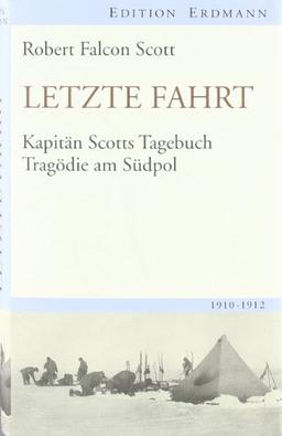 Letzte Fahrt: Kapitän Scotts Tagebuch - Tragödie am Südpol. 1910-1912