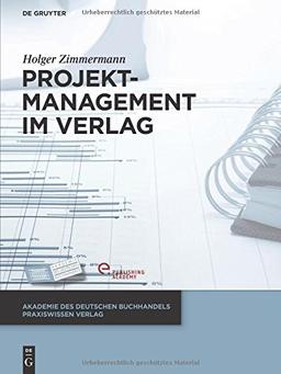 Projektmanagement im Verlag (Akademie des Deutschen Buchhandels Praxiswissen Verlag)