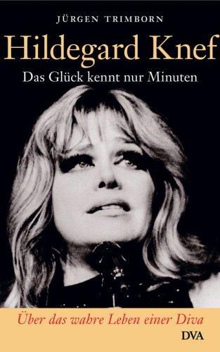 Hildegard Knef. Das Glück kennt nur Minuten. Die Biographie