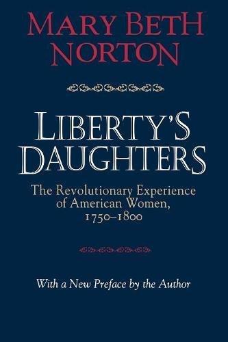 Liberty's Daughters: The Revolutionary Experience of American Women, 1750-1800