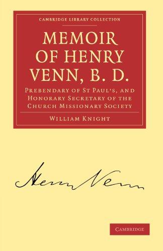 Memoir of Henry Venn, B. D.: Prebendary of St Paul's, and Honorary Secretary of the Church Missionary Society (Cambridge Library Collection - Religion)