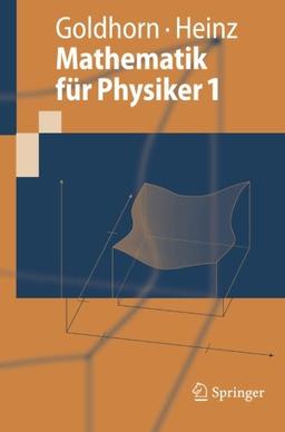 Mathematik für Physiker 1: Grundlagen aus Analysis und Linearer Algebra (Springer-Lehrbuch) (German Edition)