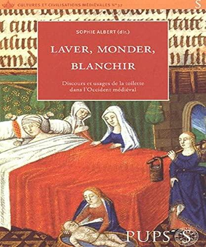 Laver, monder, blanchir : discours et usages de la toilette dans l'Occident médiéval