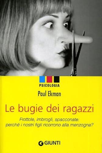 Le bugie dei ragazzi. Frottole, imbrogli, spacconate: perché i nostri figli ricorrono alla menzogna? (Psicologia)