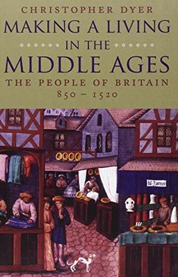 Making a Living in the Middle Ages: The People of Britain 850-1520 (New Economic History of Britain)