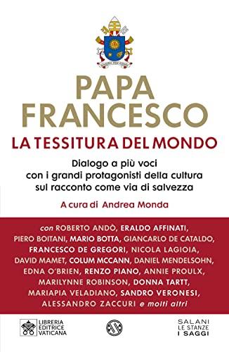 La tessitura del mondo. Dialogo a più voci con i grandi protagonisti della cultura sul racconto come via di salvezza (Le stanze)