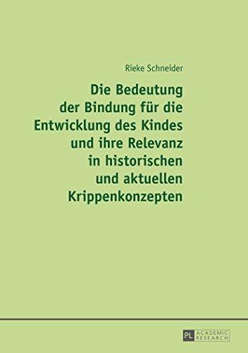 Die Bedeutung der Bindung für die Entwicklung des Kindes und ihre Relevanz in historischen und aktuellen Krippenkonzepten