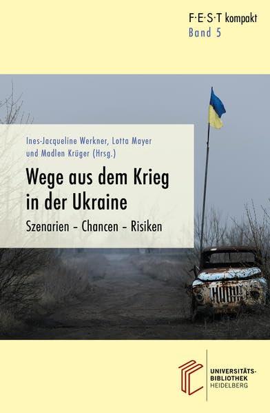 Wege aus dem Krieg in der Ukraine: Szenarien - Chancen - Risiken (FEST kompakt: Analysen – Stellungnahmen – Perspektiven)